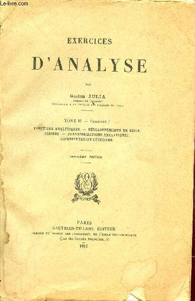 EXERCICES D'ANALYSE - TOME II - FASCICULE I : FONCTIONS ANALYTIQUES - DEVELOPPEMENTS E NSEIRE - RESIDUS - TRANSFORMATIONS ANALYTIQUES - REPRESENTATION CONFORME / DEUXIEME EDITION.