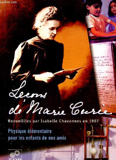 LECONS DE MARIE CURIE - PHYSIQUE ELEMENTAIRE POUR LES ENFANTS DE NOS AMIS.