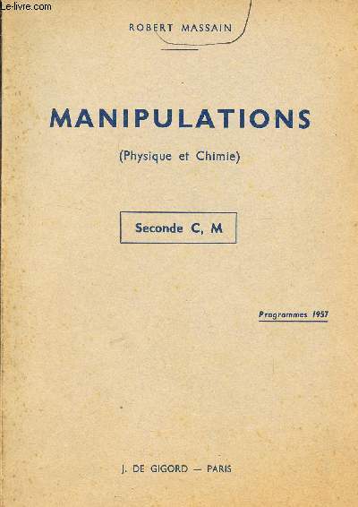 MANIPULATIONS (PHYSIQUE ET CHIMIE) - SECONDE C, M - PROGRAMMES DE 1957.