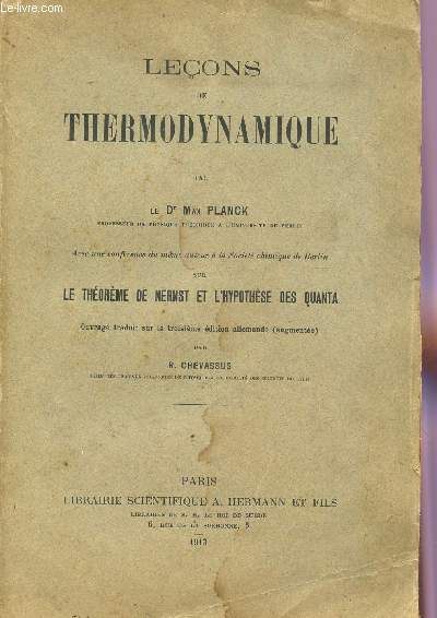 LECONS DE THERMODYNAMIQUE - AVEC UNE CONFERENCE SUR LE THEOREME DE NERNST ET L'HYPOTHESE DES QUANTA.
