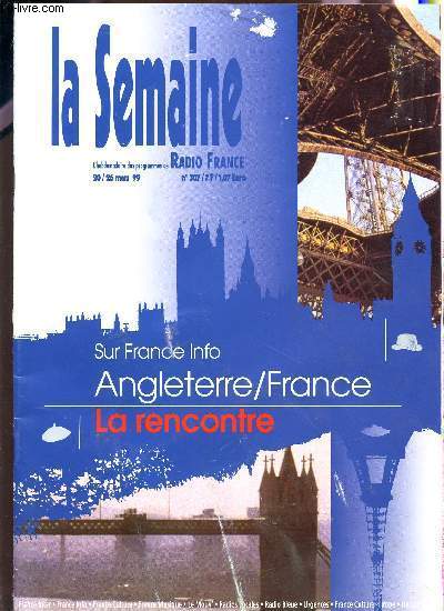 LA SEMAINE RADIO FRANCE / N307 - DU 20/26 MARS 1999 / SUR FRANCE INFO ANGLETERRE-FRANCE - LA RENCONTRE.