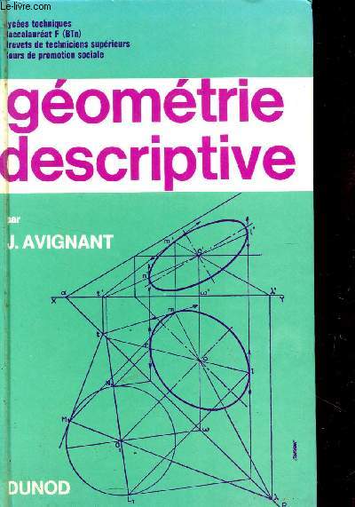 GEOMETRIE DESCRIPTIVE - LYCEES TECHNIQUES, BACCALAUREAT E ET F, BREVETS DE TECHNICIENS SUPERIEURS, COURS DE PROMOTION SOCIALE / NEUVIEME EDITION.