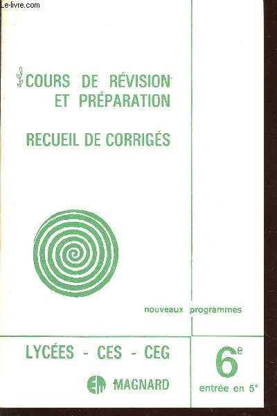 COUR DE REVISION ET PREPARATION - RECUEIL DE CORRIGES / DE LA CLASSE DE 6 A L'ENTREE EN 5 - NOUVEAUX PROGRAMMES.