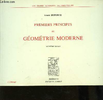 PREMIERS PRINCIPES DE GEOMETRIE MODERNE / COLLECTION LES GRANDS CLASSIQUES GAUTHIER-VILLARD / DEUXIEME EDITION.