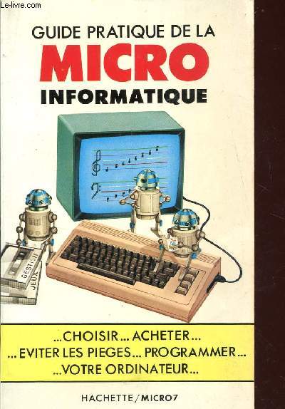 GUIDE PRATIQUE DE LA MICRO INFORMATIQUE / COISIR ACHETER EVITER LES PIEGES PROGRAMMER VOTRE ORDINATEUR.