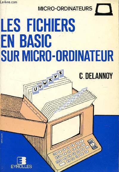 LES FICHIERS EN BASIC SUR MICRO ORDINATEUR / COLLECTION MICRO ORDINATEURS / DEUXIEME EDITION.