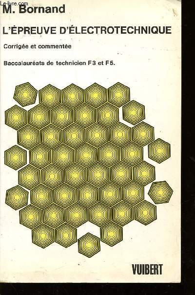 L'EPREUVE D'ELECTROTECHNIQUE - CORRIGEE ET COMMENTEE - BACCALAUREAT DE TECHNICIEN F3 ET F5.