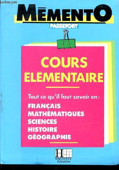 MEMENTO PASSEPORT / COURS ELEMENTAIRE / TOUT CE QU4iL FAUT SAVOIR EN FRANCAIS, MATHEMATIQUES, SCIENCES, HISTOIRE, GEOGRAPHIE.