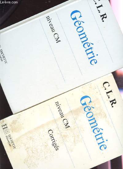GEOMETRIE - EN 2 VOLUMES / LE LIVRE + CORRIGES / NIVEAU CM.