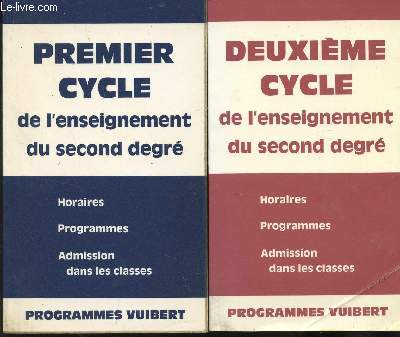 2 VOLUMES : PREMIER CYCLE ET DEUXIEME CYCLE DE L'ENSEIGNEMENT DU SECOND DEGRE / HORAIRES, PROGRAMMES, ADMISSION DANS LES CLASSES / PROGRAMMES VUIBERT.