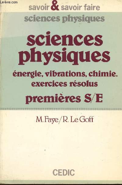 SCIENCES PHYSIQUES - ENERGIE, VIBRATIONS, CHIMIE - EXERCICES RESOLUS - PREMIERES S/E / COLLECTION SAVOIR ET SAVOIR FAIRE - SCIENCES PHYSIQUES.