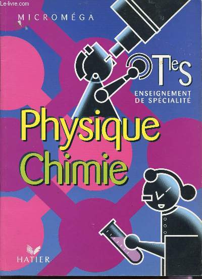 PHYSIQUE CHIMIE- CLASSE DE TERMINALE S - ENSIEGNEMENT DE SPECIALITE / COLLECTION MICROMEGA.