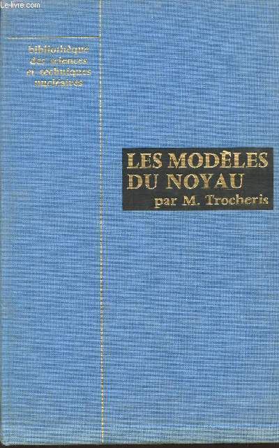 LES MODELES DU NOYAU / BIBLIOTHEQUE DES SCIENCES ET TECHNIQUES NUCLEAIRES.