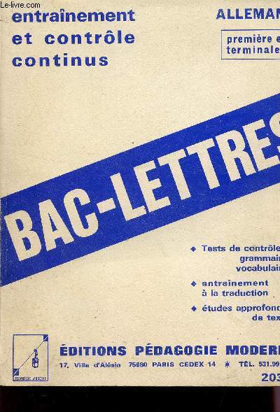 BAC LETTRES - ALLEMAND - CLASSES DE PREMIERE ET TERMINALES / ENTRAINEMENT ET CONTROLE CONTINUS / TESTS DE CONTROLE : GRAMMAIRE VOCABULAIRE - ENTRAINEMENT A LA TRADUCTION - ETUDES APPROFFONDIES DE TEXTE.