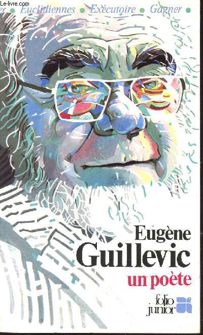 EUGENE GUILLEVIC, UN POETE / COLLECTION FOLIO JUNIOR.