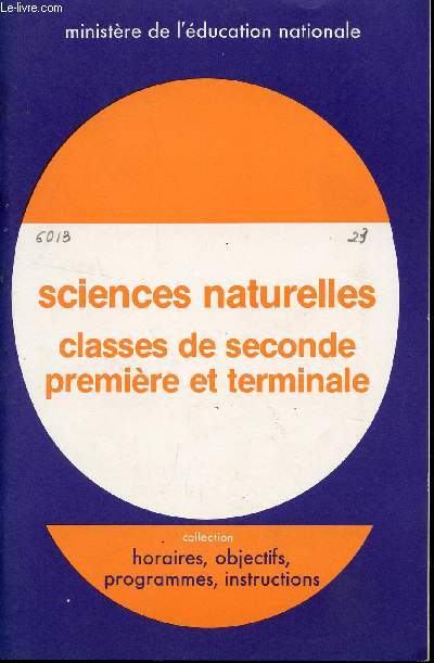 SCIENCES NATURELLES - CLASSES DE SECONDE PREMIERE ET TERMINALE / BROCHURE N6013 / COLLECTION HORAIRES, OBJECTIFS, PRGRAMMES, INSTRUCTIONS.
