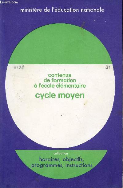 CONTENU DE FORMATION A L'ECOLE ELEMENTAIRE - CYCLE MOYEN / BROCHURE N6108 / COLLECTION HORAIRES, OBJECTIFS, PRGRAMMES, INSTRUCTIONS.