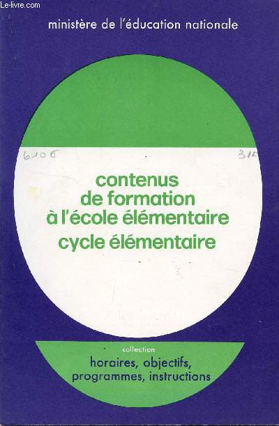 CONTENU DE FORMATION A L'ECOLE ELEMENTAIRE - CYCLE ELEMENTAIRE / BROCHURE N6106 / COLLECTION HORAIRES, OBJECTIFS, PRGRAMMES, INSTRUCTIONS.