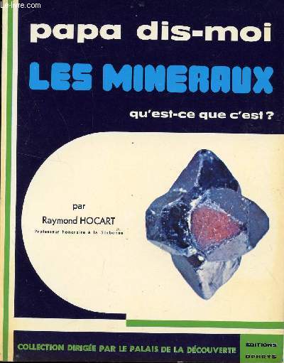 PAPA DIS MOI LES MINERAUX QUEST CE QUE C'EST?  / COLLECTION DIRIGEE PAR LE PALAIS DE LA DECOUVERTE.