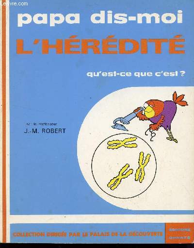 PAPA DIS MOI L'HEREDITE QU'EST CE QUE C'EST?  / COLLECTION DIRIGEE PAR LE PALAIS DE LA DECOUVERTE.