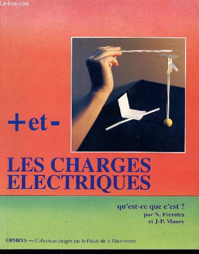 LES CHARGES ELECTRIQUES + ET - QU'EST CE QUE C'EST?  / COLLECTION DIRIGEE PAR LE PALAIS DE LA DECOUVERTE.