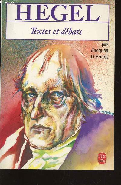 HEGEL - LE PHILOSOPHE DU DEBAT ET DU COMBAT / COLLECTION TEXTES ET DEBATS.