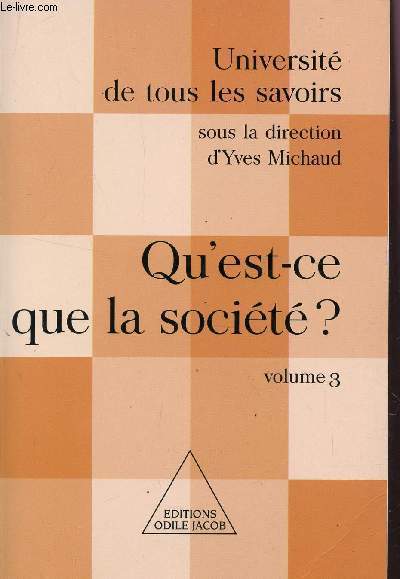 QU'EST CE QUE LA SOCIETE? - VOLUME 3 / COLLECTION UNIVERSITE DE TOUS LES SAVOIRS.