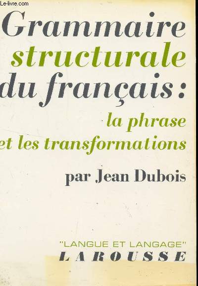 GRAMMAIRE STRUCTURALE DU FRANCAIS : LA PHRASE ET LES TRANSFORMATIONS / COLLECTION LANGUE ET LANGAGE.