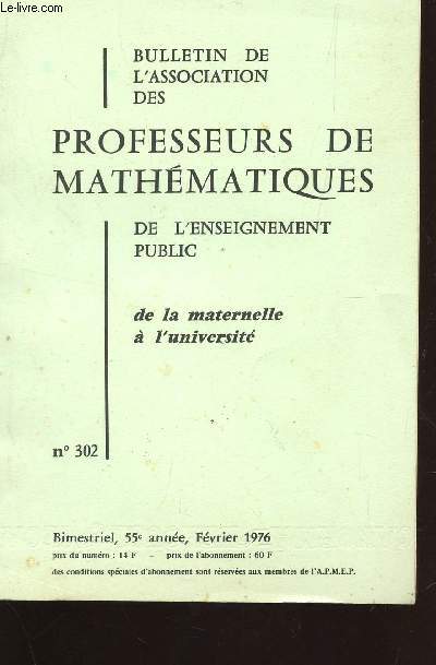 BULLETIN DE L'ASSOCIATION DES PROFESSEURS DE MATHEMATIQUES DE L'ENSEIGNEMENT PUBLIC / DE LA MATERNELLE A L'UNIVERSITE - N302 - 55 ANNEE - FEVRIER 1976.