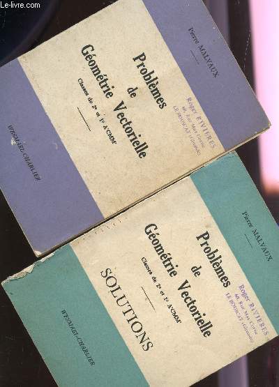 PROBLEMES DE GEOMETRIE VECTORIELLE - EN 2 VOLUMES : PROBLEMES + SOLUTIONS / CLASSES DE 2de C ET 1re A'CMM'.