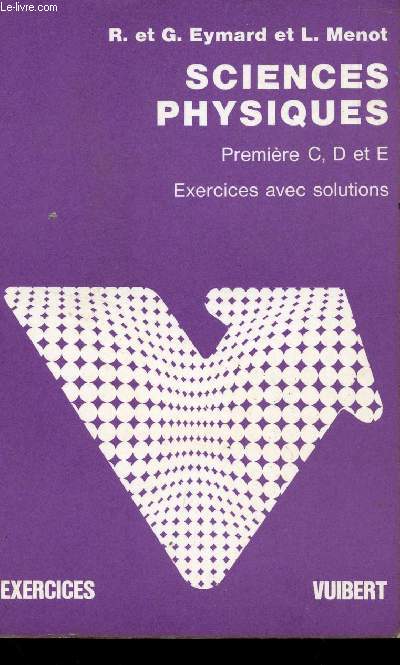SCIENCES PHYSIQUES - PROBLEMES AVEC SOLUTIONS - CLASSE DE PREMIERE C, D ET E.