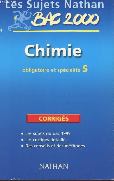 LES SUJETS NATHAN BAC 1999 - CORRIGES - CHIMIE - OBLIGATOIRE ET SPECIALITE S / LES SUJETS DU BAC 1999 - LES CORRIGES DETAILLES - DES CONSEILS ET DES METHODES..