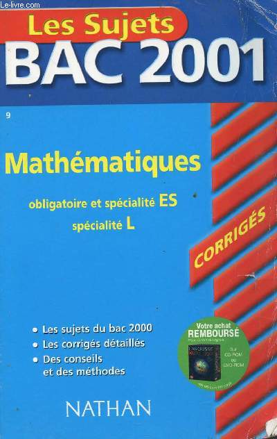 LES SUJETS NATHAN BAC 2001 - CORRIGES - MATHEMATIQUES - OBLIGATOIRE ET SPECIALITE ES - SPECIALITE L / LES SUJETS DU BAC 2000 - LES CORRIGES DETAILLES - DES CONSEILS ET DES METHODES..