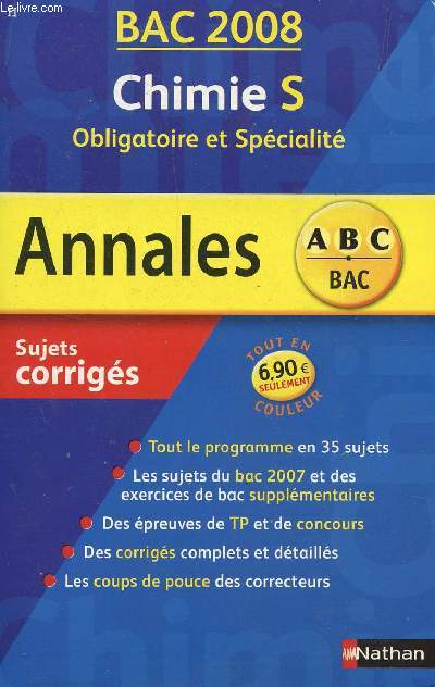 ABC ANNALES BAC 2008 - CHIMIE - S OBLIGATOIRE ET SPECIALITE / SUJETS CORRIGES / TOUT LE PROGRAMME EN 35 SUJETS - LES SUJETS DU BAC 2007 ET DES EXERCICES DE BAC SUPPLEMENTAIRES - DES EPREUVES DE TP ET DE CONCOURS - DES CORRIGES COMPLETS ET DETAILLES -...