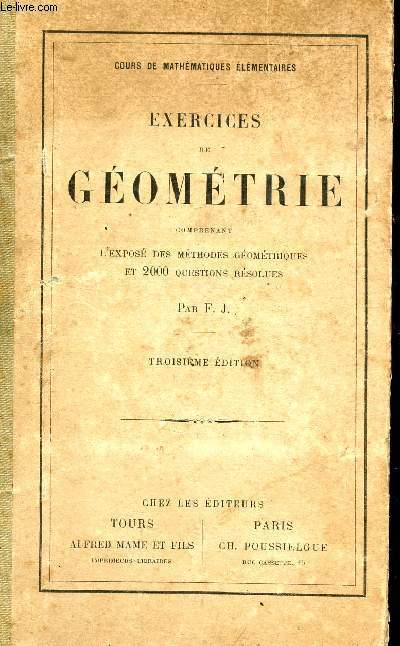 EXERCICES DE GEOMETRIE - COMPRENANT L'EXPOSE DES METHODES GEOMETRIQUES ET 2000 QUESTIONS RESOLUES / COURS DE MATHEMATIQUES ELEMENTAIRES / TROISIEME EDITION.