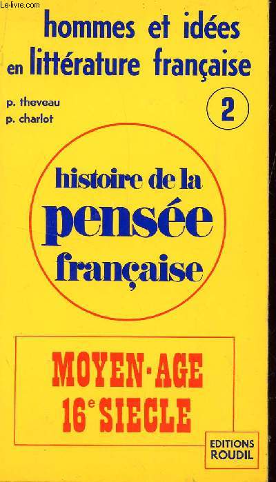 HISTOIRE DE LA PENSEE FRANCAISE / N2 - MOYEN AGE - 16 SIECLE  / COLLECTION 