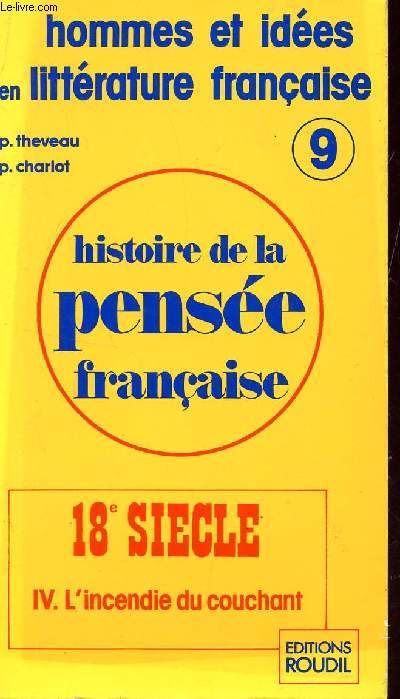 HISTOIRE DE LA PENSEE FRANCAISE / N9 - 18 SIECLE - IV : L'INCENDIE DU COUCHANT  / COLLECTION 