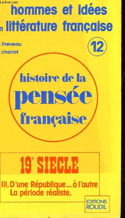 HISTOIRE DE LA PENSEE FRANCAISE / N12 - 19 SIECLE - III: D'UNE REPUBLIQUE ... A L'AUTRE - LA PERIODE REALISTE  / COLLECTION 