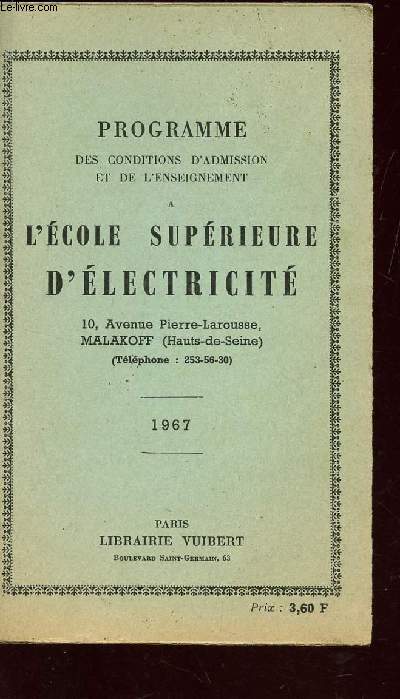 PROGRAMME DES CONDITIONS D'ADMISSION ET DE L'ENSEIGNEMENT A L'ECOLE SUPERIEURE D'ELECTRICITE / ANNEE 1967.
