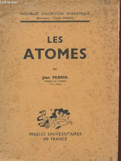 LES ATOMES / NOUVELLE COLLECTION SCIENTIFIQUE - DIRIGEE PAR EMILE BOREL.