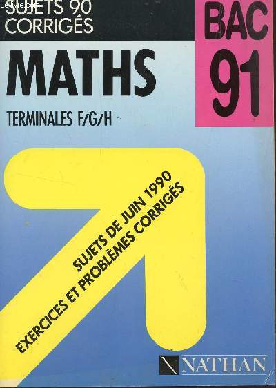MATHS - SUJETS 90 CORRIGES - TERMINALES F/G/H / LES SUJETS DE JUIN 1990 - EXERCICES ET PROBLEMES CORRIGES / EDITIONS DU BAC 91.