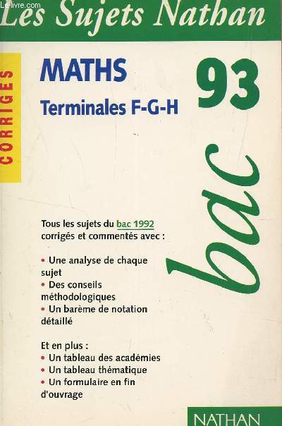 LES SUJETS NATHAN 93 - CORRIGES / MATHS - TERMINALES F/G/H / TOUS LES SUJETS DU BAC 1992 CORRIGES ET COMMENTES.