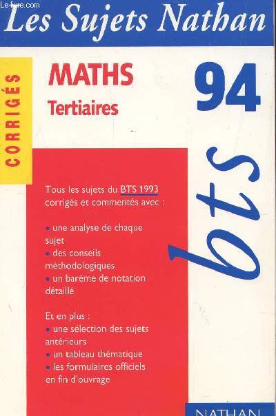 LES SUJETS NATHAN BTS 94 - CORRIGES / MATHS TERTIAIRES - / TOUS LES SUJETS DU BTS 1993 CORRIGES ET COMMENTES.