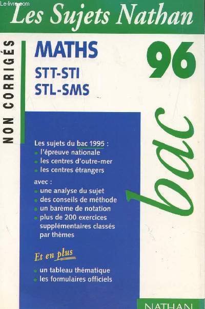 LES SUJETS NATHAN 96 - NON CORRIGES / MATHS - TERMINALES STT-STI-STL-SMS / TOUS LES SUJETS DU BAC 1995 CONFORMES AUX NOUVEAUX PROGRAMMES.