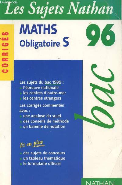 LES SUJETS NATHAN 96 - CORRIGES / MATHS - TERMINALES S OBLIGATOIRE / TOUS LES SUJETS DU BAC 1995.