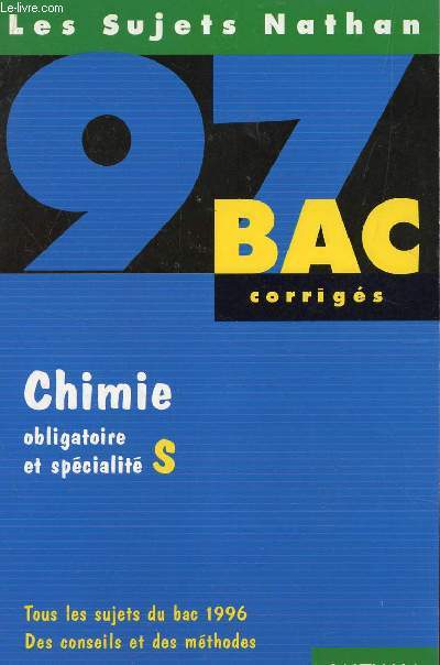 LES SUJETS NATHAN 97 - CORRIGES / CHIMIE - TERMINALES S OBLIGATOIRE ET SPECIALITE / TOUS LES SUJETS DU BAC 1996 - DES CONSEILS ET DES METHODES.