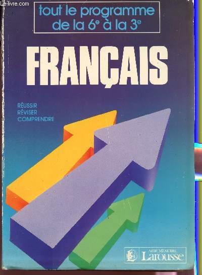 FRANCAIS - TOUT LE PROGRAMME DE LA 6 A LA 3 / REUSSIR REVISSER COMPRENDRE.