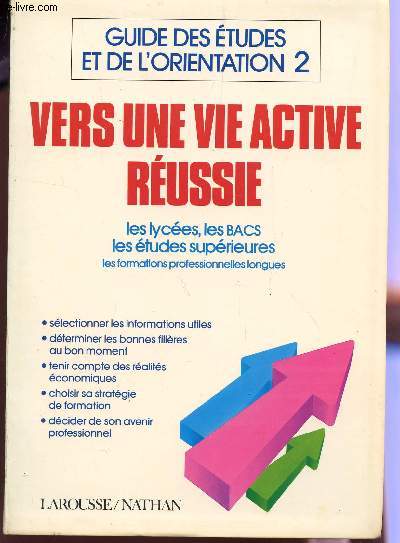 GUIDES DES ETUDES ET DE L'ORIENTATION 2 - VERS UNE VIE ACTIVE REUSSIE + 1 QUESTIONNAIRE D'AIDE A L'ORIENTAITON / LES LYCEES, LES BACS, LES ETUDES SUPERIEURES - LES FORMATIONS PROFESSIONNELLES LONGUES.