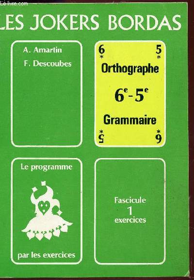 LES JOKERS BORDAS - ORTHOGRAPHE - GRAMMAIRE - CLASSES DE 6 ET 5 / LE PROGRAMME PAR LES EXERCICES - FASCICULE 1 : EXERCICES.