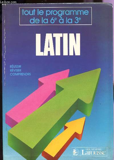 LATIN - TOUT LE PROGRAMME DE LA 6 A LA 3 / REUSSIR REVISER COMPRENDRE.